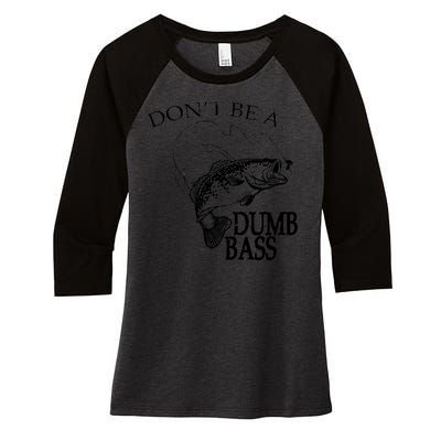 Funny Fishing - Don't Be A Dumb Bass Women's Tri-Blend 3/4-Sleeve Raglan Shirt