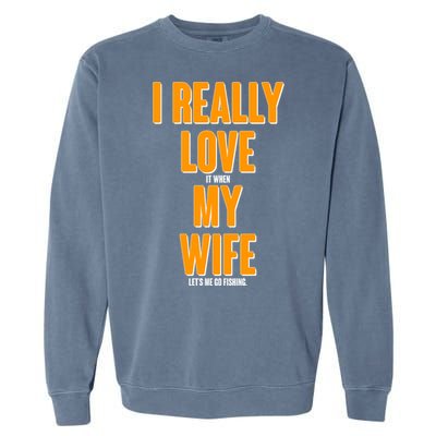 Funny Fishing I Really Love My Wife  Garment-Dyed Sweatshirt