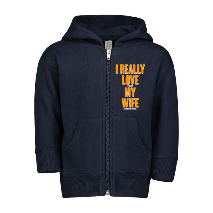 Funny Fishing I Really Love My Wife  Toddler Zip Fleece Hoodie