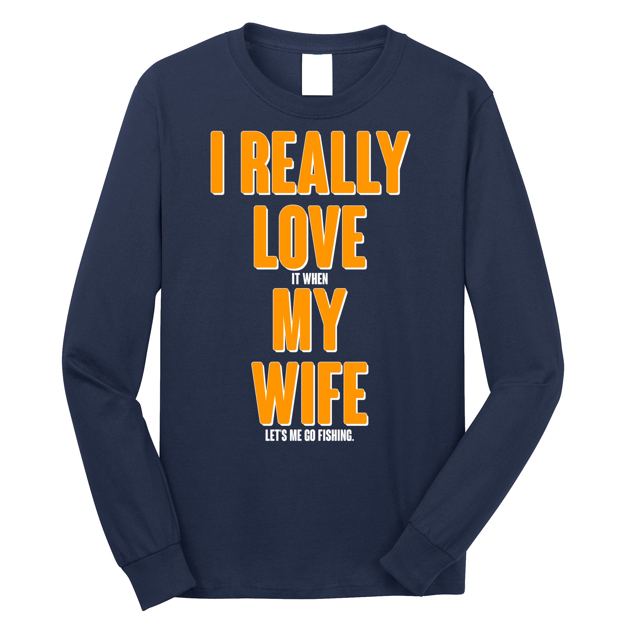 Funny Fishing I Really Love My Wife  Long Sleeve Shirt