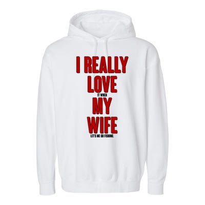 Funny Fishing I Really Love My Wife  Garment-Dyed Fleece Hoodie