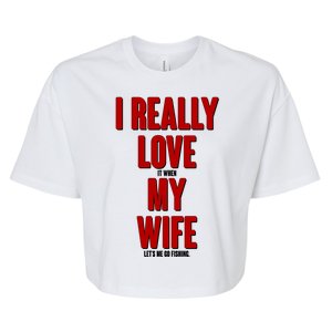 Funny Fishing I Really Love My Wife  Bella+Canvas Jersey Crop Tee