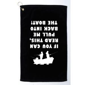 Funny Fishing: If You Can Read This Pull Me Back Into The Boat Platinum Collection Golf Towel