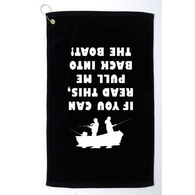 Funny Fishing: If You Can Read This Pull Me Back Into The Boat Platinum Collection Golf Towel