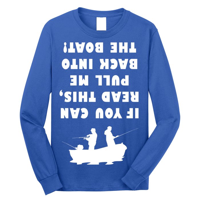 Funny Fishing: If You Can Read This Pull Me Back Into The Boat Long Sleeve Shirt