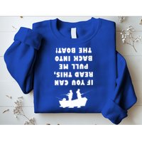 Funny Fishing: If You Can Read This Pull Me Back Into The Boat Sweatshirt