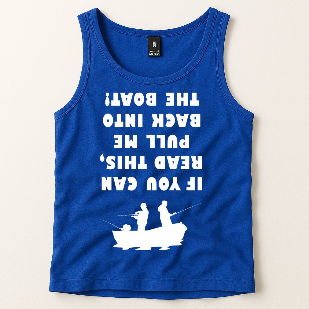 Funny Fishing: If You Can Read This Pull Me Back Into The Boat Tank Top