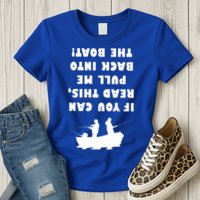 Funny Fishing: If You Can Read This Pull Me Back Into The Boat Womens T-Shirt
