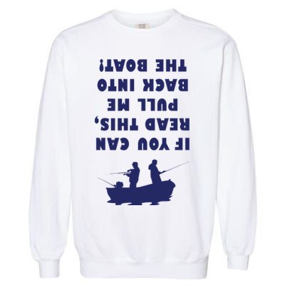 Funny Fishing: If You Can Read This Pull Me Back Into The Boat Garment-Dyed Sweatshirt
