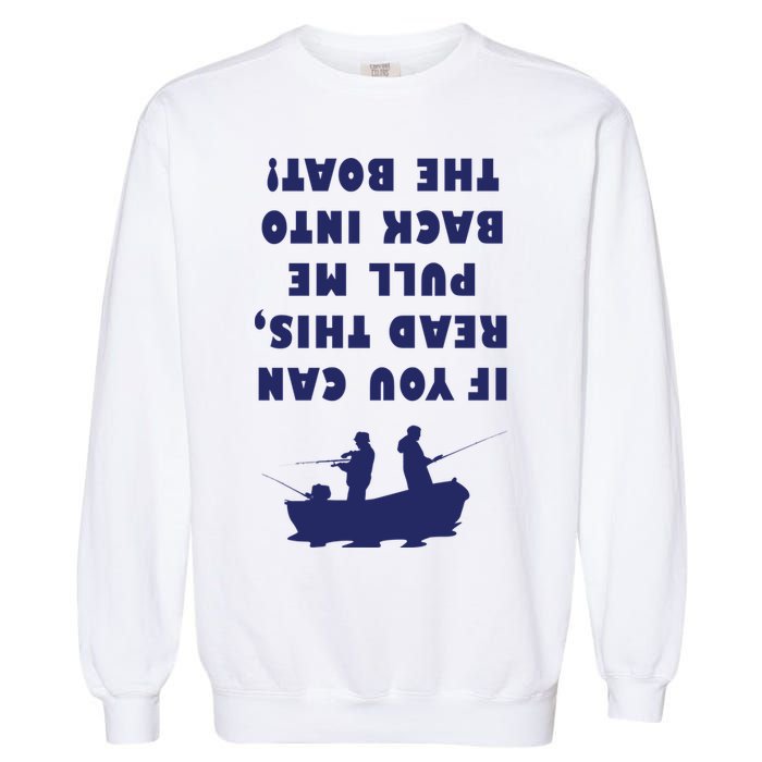 Funny Fishing: If You Can Read This Pull Me Back Into The Boat Garment-Dyed Sweatshirt