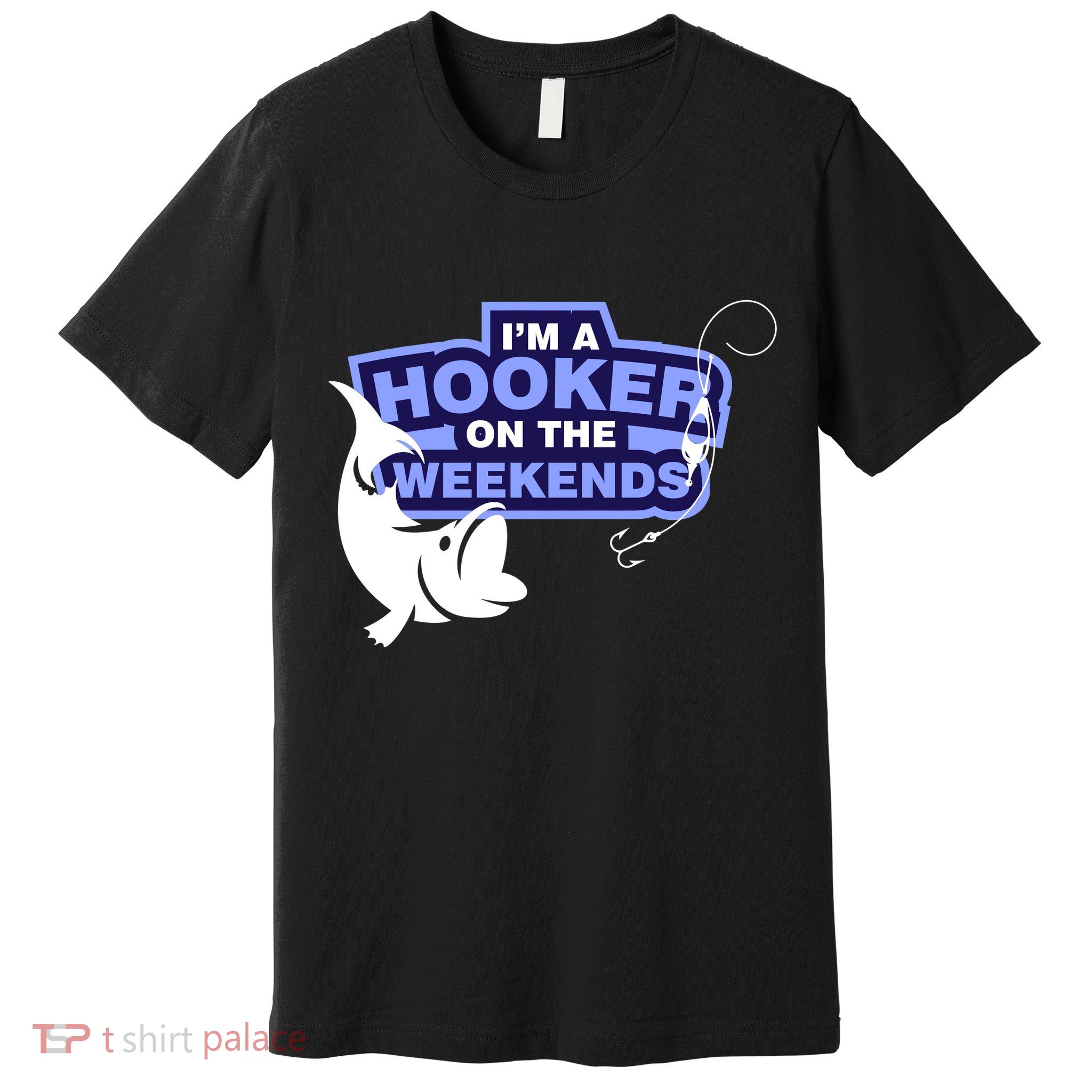 Funny Fishing I'm A Hooker On The Weekends Premium T-Shirt