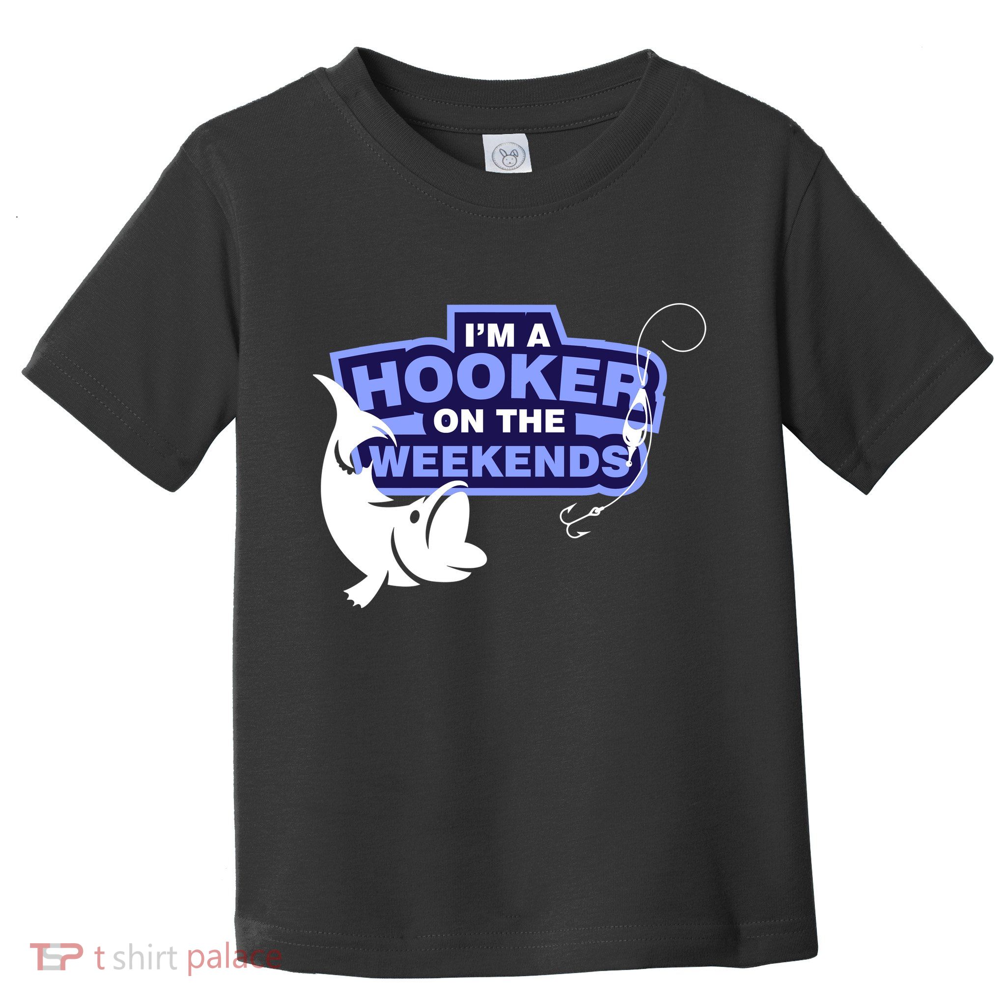 Funny Fishing I'm A Hooker On The Weekends Toddler T-Shirt
