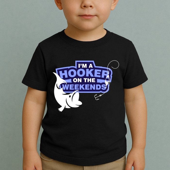 Funny Fishing I'm A Hooker On The Weekends Toddler T-Shirt