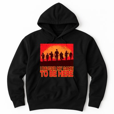 Funny Gaming Paused My Game To Be Here Hoodie