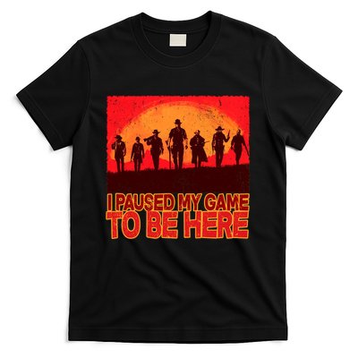 Funny Gaming Paused My Game To Be Here T-Shirt
