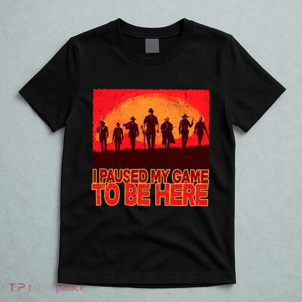 Funny Gaming Paused My Game To Be Here T-Shirt