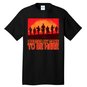 Funny Gaming Paused My Game To Be Here Tall T-Shirt