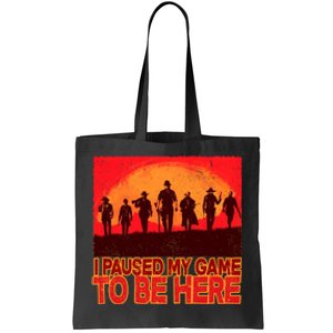 Funny Gaming Paused My Game To Be Here Tote Bag