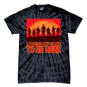 Funny Gaming Paused My Game To Be Here Tie-Dye T-Shirt