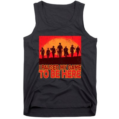 Funny Gaming Paused My Game To Be Here Tank Top