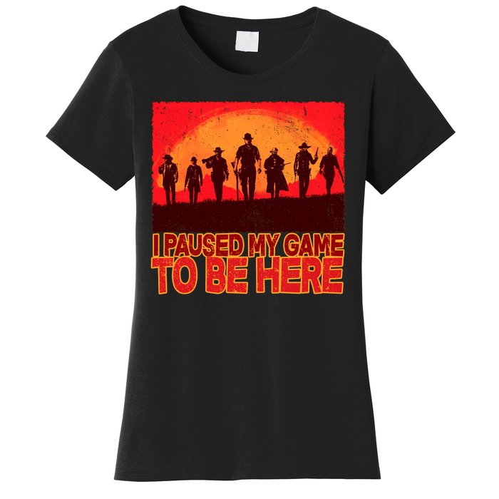 Funny Gaming Paused My Game To Be Here Women's T-Shirt