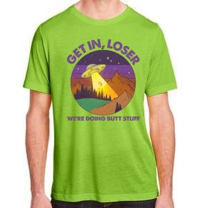 Funny Get In Loser We're Doing Butt Stuff UFO Wilderness Adult ChromaSoft Performance T-Shirt