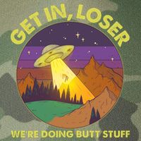 Funny Get In Loser We're Doing Butt Stuff UFO Wilderness Legacy Tie Dye Trucker Hat