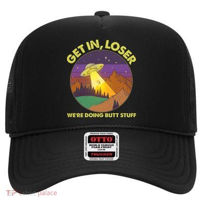 Funny Get In Loser We're Doing Butt Stuff UFO Wilderness High Crown Mesh Back Trucker Hat