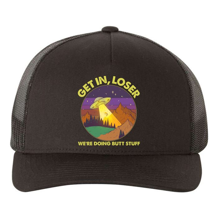 Funny Get In Loser We're Doing Butt Stuff UFO Wilderness Yupoong Adult 5-Panel Trucker Hat