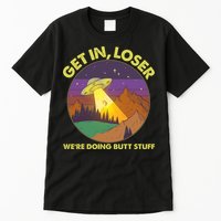 Funny Get In Loser We're Doing Butt Stuff UFO Wilderness Tall T-Shirt