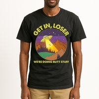 Funny Get In Loser We're Doing Butt Stuff UFO Wilderness Tall T-Shirt