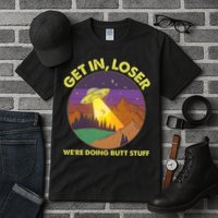 Funny Get In Loser We're Doing Butt Stuff UFO Wilderness Tall T-Shirt