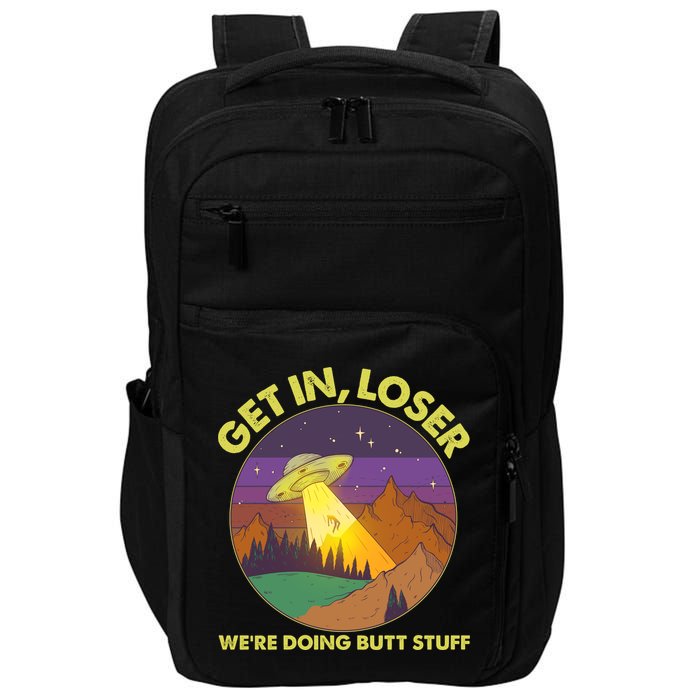Funny Get In Loser We're Doing Butt Stuff UFO Wilderness Impact Tech Backpack