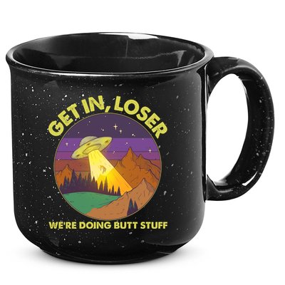 Funny Get In Loser We're Doing Butt Stuff UFO Wilderness 15oz Campfire Ceramic Mug