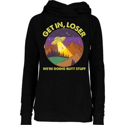 Funny Get In Loser We're Doing Butt Stuff UFO Wilderness Womens Funnel Neck Pullover Hood