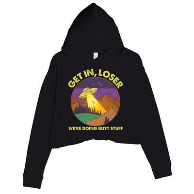 Funny Get In Loser We're Doing Butt Stuff UFO Wilderness Crop Fleece Hoodie