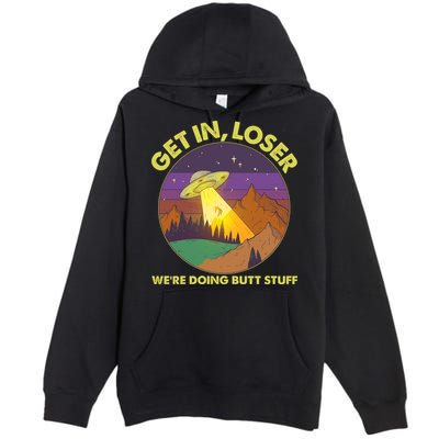 Funny Get In Loser We're Doing Butt Stuff UFO Wilderness Premium Pullover Hoodie