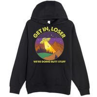 Funny Get In Loser We're Doing Butt Stuff UFO Wilderness Premium Pullover Hoodie