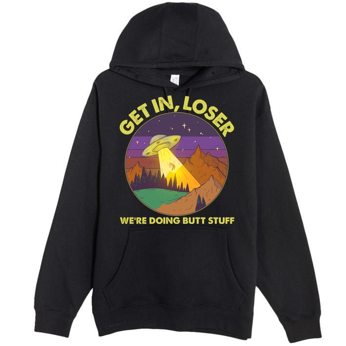 Funny Get In Loser We're Doing Butt Stuff UFO Wilderness Premium Pullover Hoodie