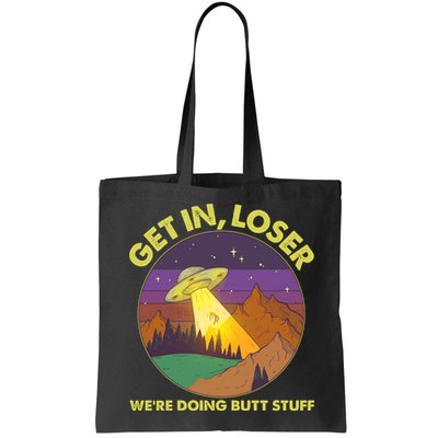 Funny Get In Loser We're Doing Butt Stuff UFO Wilderness Bag