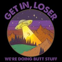 Funny Get In Loser We're Doing Butt Stuff UFO Wilderness 16oz Travel Tumbler
