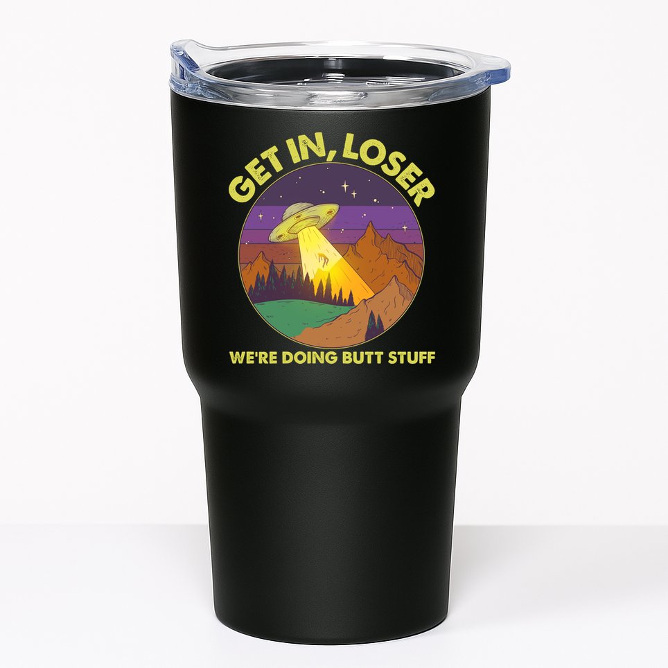 Funny Get In Loser We're Doing Butt Stuff UFO Wilderness Tumbler