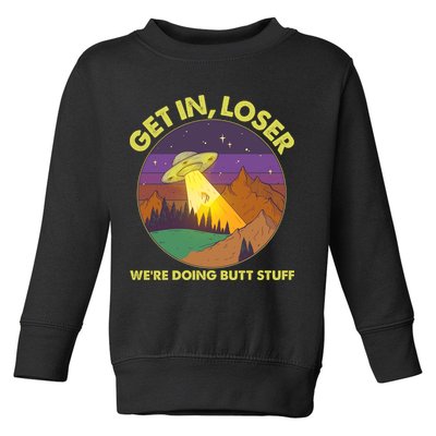 Funny Get In Loser We're Doing Butt Stuff UFO Wilderness Toddler Sweatshirt