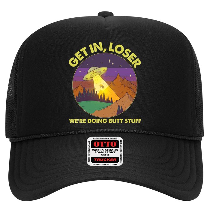 Funny Get In Loser We're Doing Butt Stuff UFO Wilderness Trucker Hat