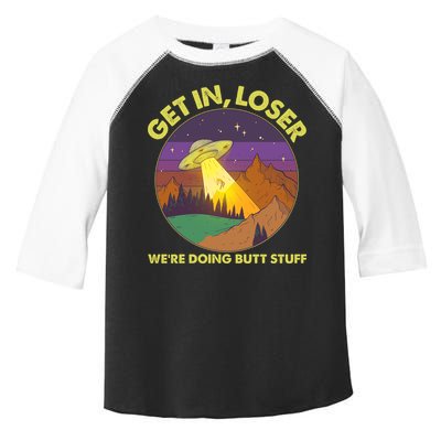Funny Get In Loser We're Doing Butt Stuff UFO Wilderness Toddler Fine Jersey T-Shirt