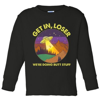 Funny Get In Loser We're Doing Butt Stuff UFO Wilderness Toddler Long Sleeve Shirt