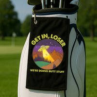 Funny Get In Loser We're Doing Butt Stuff UFO Wilderness Golf Towel
