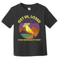 Funny Get In Loser We're Doing Butt Stuff UFO Wilderness Toddler T-Shirt