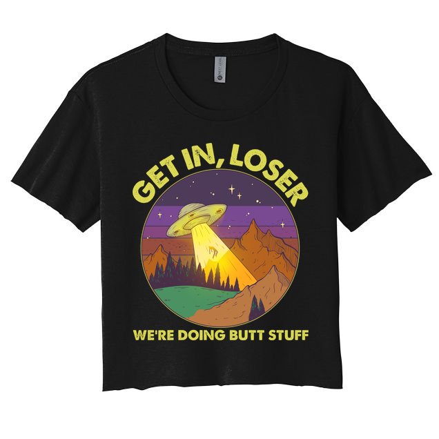 Funny Get In Loser We're Doing Butt Stuff UFO Wilderness Crop Top