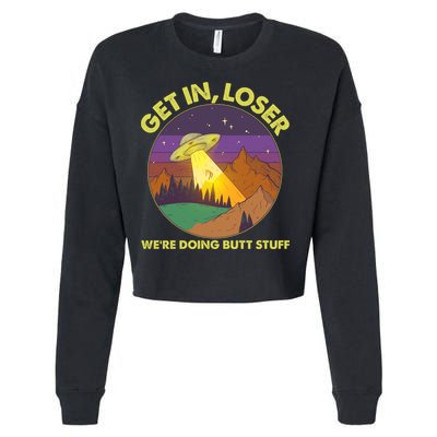 Funny Get In Loser We're Doing Butt Stuff UFO Wilderness Cropped Pullover Crew